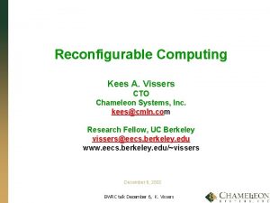 Reconfigurable Computing Kees A Vissers CTO Chameleon Systems