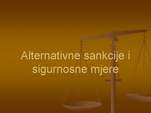 Alternativne sankcije i sigurnosne mjere 1 Alternative kazni