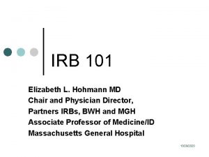 IRB 101 Elizabeth L Hohmann MD Chair and