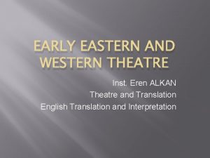 EARLY EASTERN AND WESTERN THEATRE Inst Eren ALKAN