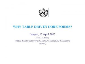 WHY TABLE DRIVEN CODE FORMS Langen 17 April