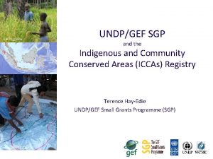 GBFTILCEPA UNDPGEF SGP and the Indigenous and Community