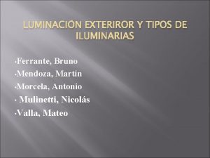 LUMINACIN EXTERIROR Y TIPOS DE ILUMINARIAS Ferrante Bruno
