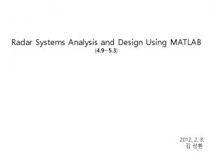 Radar Systems Analysis and Design Using MATLAB 4