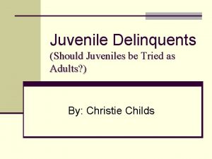 Why shouldn't juveniles be tried as adults Why shouldn't juveniles be tried as adults