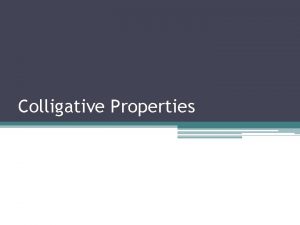 Colligative Properties Colligative Properties Why does salt melt
