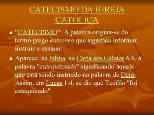 CATECISMO DA IGREJA CATLICA n n CATECISMO A