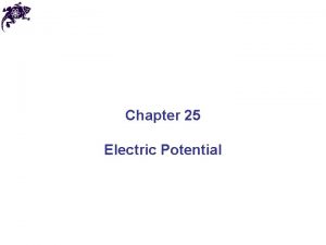Chapter 25 Electric Potential Electrical Potential Energy The