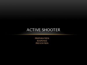 ACTIVE SHOOTER PREPARATION RESPONSE PREVENTION CAPTAIN DAVE LEE