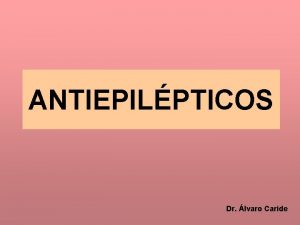 ANTIEPILPTICOS Dr lvaro Caride Objetivo teraputico Tratar la