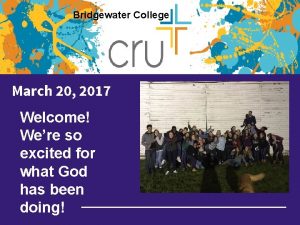 Bridgewater College March 20 2017 Welcome Were so