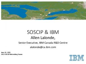 SOSCIP IBM Allen Lalonde Senior Executive IBM Canada