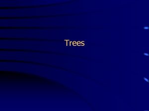 Trees Terminology Trees are hierarchical parentchild relationship A