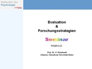 Methoden der Psychologie Evaluation Forschungsstrategien WS 201112 Prof