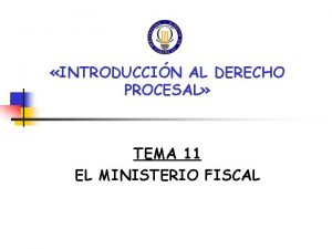 INTRODUCCIN AL DERECHO PROCESAL TEMA 11 EL MINISTERIO