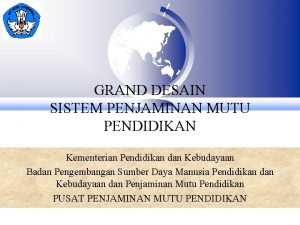 GRAND DESAIN SISTEM PENJAMINAN MUTU PENDIDIKAN Kementerian Pendidikan