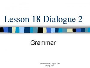 Lesson 18 Dialogue 2 Grammar University of Michigan