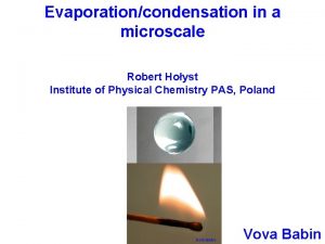 Evaporationcondensation in a microscale Robert Hoyst Institute of