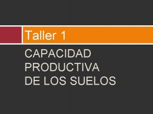 Taller 1 CAPACIDAD PRODUCTIVA DE LOS SUELOS Diagnstico