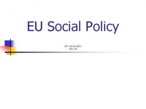 EU Social Policy ref social policy Mar 09