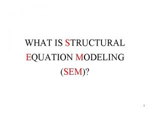 WHAT IS STRUCTURAL EQUATION MODELING SEM 1 LINEAR