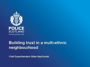 Building trust in a multiethnic neighbourhood Chief Superintendent
