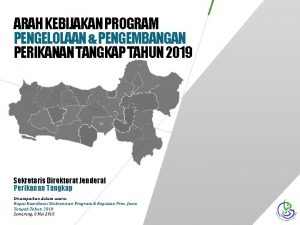 ARAH KEBIJAKAN PROGRAM PENGELOLAAN PENGEMBANGAN PERIKANAN TANGKAP TAHUN