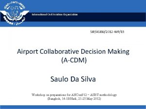 International Civil Aviation Organization SIPASBU2012 WP15 Airport Collaborative