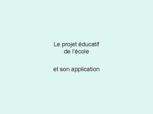 Le projet ducatif de lcole et son application