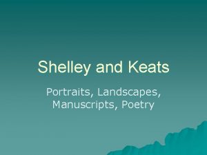 Shelley and Keats Portraits Landscapes Manuscripts Poetry Shelley