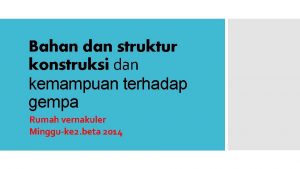 Bahan dan struktur konstruksi dan kemampuan terhadap gempa