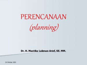 PERENCANAAN planning Dr H Mustika Lukman Arief SE