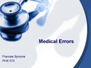 Medical Errors Frances Symons PHE 570 Definition Medical