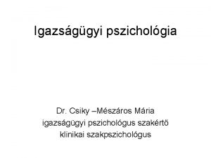 Igazsggyi pszicholgia Dr Csiky Mszros Mria igazsggyi pszicholgus