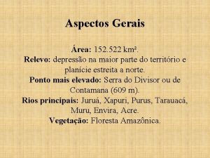 Aspectos Gerais rea 152 522 km Relevo depresso