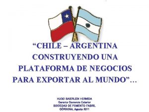 CHILE ARGENTINA CONSTRUYENDO UNA PLATAFORMA DE NEGOCIOS PARA