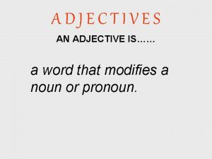 A word that modifies a noun or pronoun