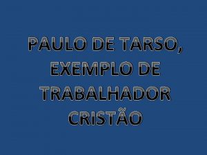 PAULO DE TARSO EXEMPLO DE TRABALHADOR CRISTO E