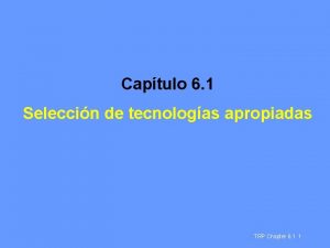 Captulo 6 1 Seleccin de tecnologas apropiadas TRP