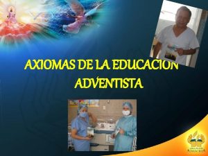 AXIOMAS DE LA EDUCACIN ADVENTISTA 1 Filosofa de