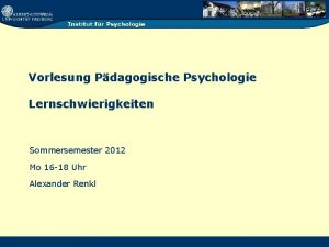 Vorlesung Pdagogische Psychologie Lernschwierigkeiten Sommersemester 2012 Mo 16