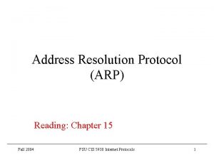 Address Resolution Protocol ARP Reading Chapter 15 Fall