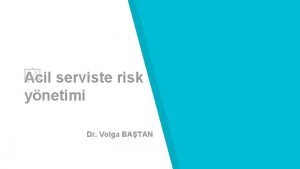 Acil serviste risk ynetimi Dr Volga BATAN Risk