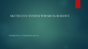 SKUTECZNY SYSTEM WSPARCIA RODZINY DWIRZYNO 27 WRZENIA 2017