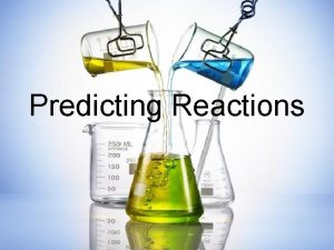 Predicting Reactions SINGLE DISPLACEMENT GENERAL EQUATION AB C