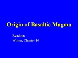 Origin of Basaltic Magma Reading Winter Chapter 10