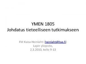 YMEN 1805 Johdatus tieteelliseen tutkimukseen FM Kaisa Heinlahti