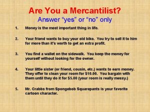 Are You a Mercantilist Answer yes or no