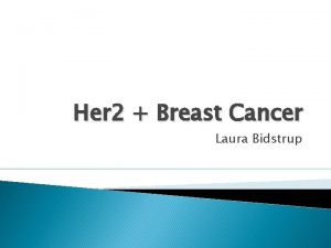 Her 2 Breast Cancer Laura Bidstrup Intro Mrs
