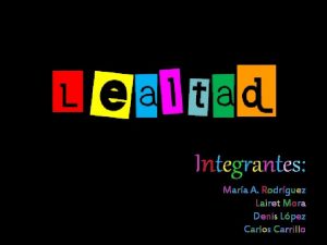 Integrantes Mara A Rodrguez Lairet Mora Denis Lpez